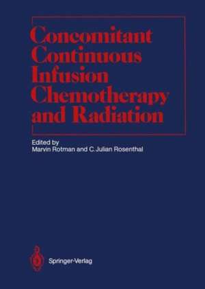 Concomitant Continuous Infusion Chemotherapy and Radiation de Marvin Rotman