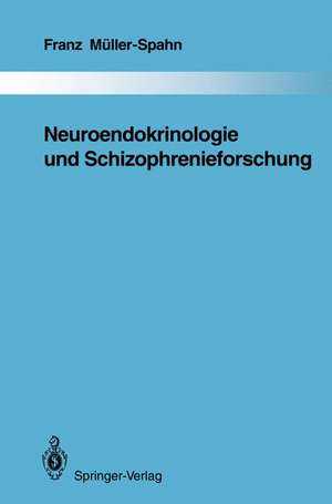 Neuroendokrinologie und Schizophrenieforschung de Franz Müller-Spahn