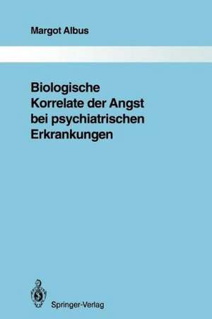 Biologische Korrelate der Angst bei psychiatrischen Erkrankungen de Margot Albus