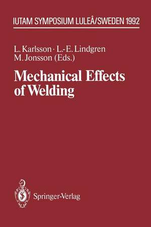 Mechanical Effects of Welding: IUTAM Symposium, Luleå/Sweden, June 10–14, 1991 de Lennart Karlsson