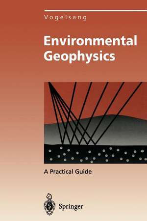 Environmental Geophysics: A Practical Guide de Dieter Vogelsang