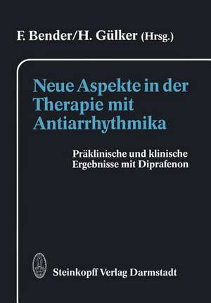 Neue Aspekte in der Therapie mit Antiarrhythmika: Präklinische und klinische Ergebnisse mit Diprafenon de F. Bender