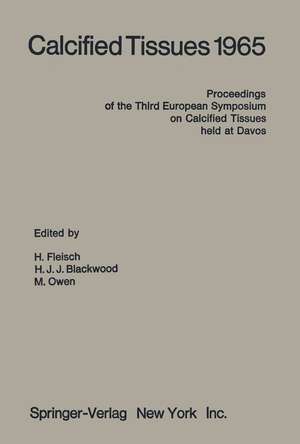 Calcified Tissues 1965: Proceedings of the Third European Symposium on Calcified Tissues held at Davos (Switzerland), April 11th–16th, 1965 de M.P. Fleisch-Ronchetti