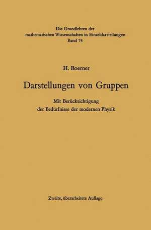 Darstellungen von Gruppen: Mit Berücksichtigung der Bedürfnisse der modernen Physik de Hermann Boerner