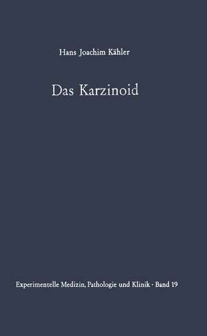 Das Karzinoid: Klinik, Endokrinologie, pathologische Anatomie, Pathogenese und Therapie de H. J. Kähler