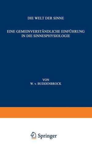 Die Welt der Sinne: Eine Gemeinverständliche Einführung in die Sinnesphysiologie de Wolfgang v. Buddenbrock