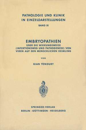 Embryopathien: Über die Wirkungsweise (Infektionsweg und Pathogenese) von Viren auf den menschlichen Keimling de G. Töndury