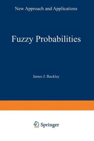 Fuzzy Probabilities: New Approach and Applications de James J. Buckley