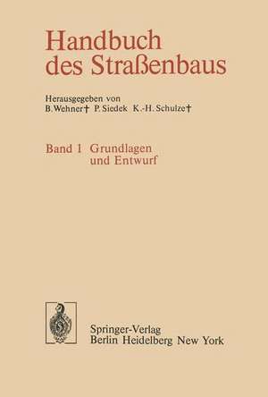 Handbuch des Straßenbaus: Band 1 Grundlagen und Entwurf de B. Wehner