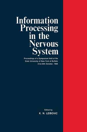 Information Processing in The Nervous System: Proceedings of a Symposium held at the State University of New York at Buffalo 21st–24th October, 1968 de K. Nicholas Leibovic