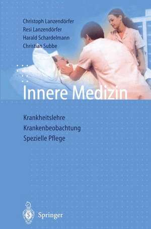 Innere Medizin: Krankheitslehre Krankenbeobachtung Spezielle Pflege de Christoph Lanzendörfer