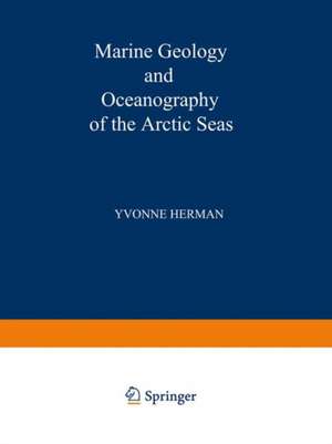 Marine Geology and Oceanography of the Arctic Seas de Y. Herman