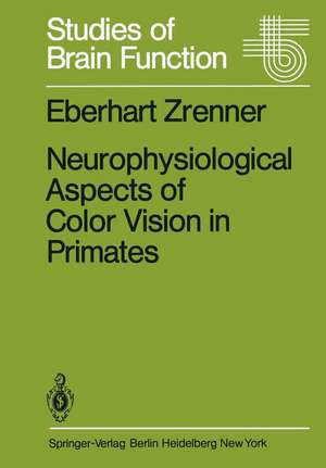 Neurophysiological Aspects of Color Vision in Primates: Comparative Studies on Simian Retinal Ganglion Cells and the Human Visual System de E. Zrenner