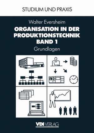 Organisation in der Produktionstechnik: Band 1: Grundlagen de Walter Eversheim