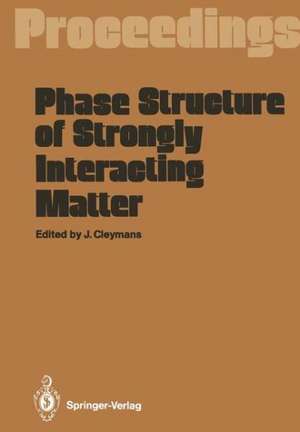 Phase Structure of Strongly Interacting Matter: Proceedings of a Summer School on Theoretical Physics, Held at the University of Cape Town, South Africa, January 8–19, 1990 de Jean Cleymans