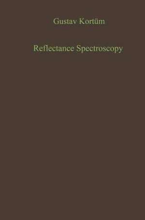 Reflectance Spectroscopy: Principles, Methods, Applications de Gustav Kortüm