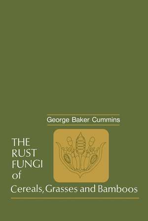 The Rust Fungi of Cereals, Grasses and Bamboos de George B. Cummins