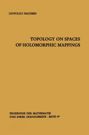 Topology on Spaces of Holomorphic Mappings de Leopoldo Nachbin