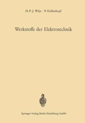 Werkstoffe der Elektrotechnik: Physikalische Grundlagen der technischen Anwendungen de Henricus P. J. Wijn