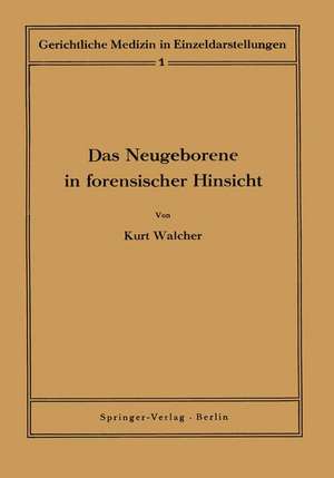 Das Neugeborene in forensischer Hinsicht de Kurt Walcher