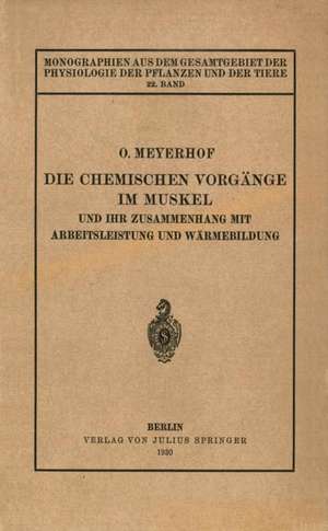 Die chemischen Vorgänge im Muskel und ihr Zusammenhang mit Arbeitsleistung und Wärmebildung: 22. Band de Otto Meyerhof