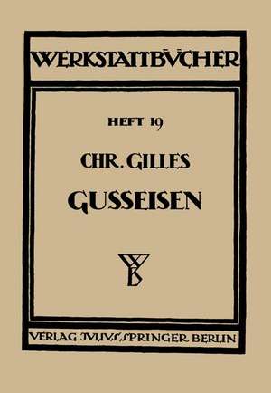 Das Gußeisen Seine Herstellung, Zusammensetzung, Eigenschaften und Verwendung: Heft 19 de Chr. Gilles