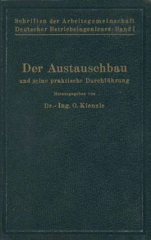 Schriften der Arbeitsgemeinschaft Deutscher Betriebsingenieure: Der Austauschbau und seine praktische Durchführung de G. Berndt