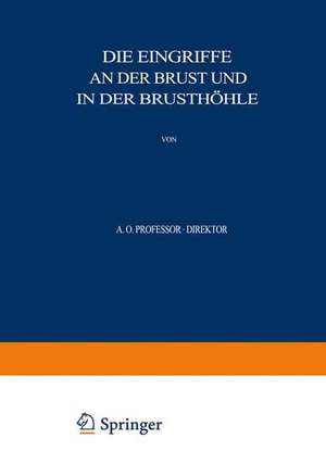 Allgemeine und Spezielle Chirurgische Operationslehre: Dritter Band / Dritter Teil Die Eingriffe an der Brust und in der Brusthöhle de Otto Kleinschmidt