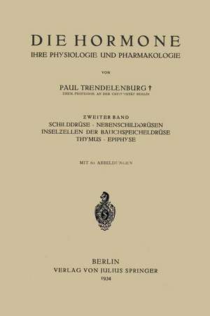 Die Hormone Ihre Physiologie und Pharmakologie: Ƶweiter Band Schilddrüse · Nebenschilddrüsen Inselƶellen der Bauchspeicheldrüse Thymus · Epiphyse de Paul Trendelenburg