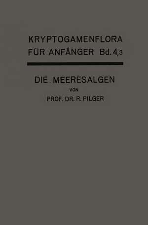 Die Algen: Dritte Abteilung Die Meeresalgen de Robert Pilger