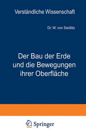 Der Bau der Erde und die Bewegungen ihrer Oberfläche: Eine Einführung in die Grundfragen der allgemeinen Geologie de W. von Seidlitz