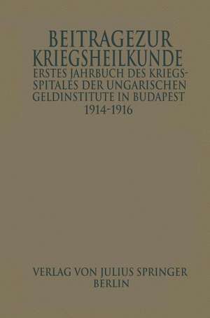 Erstes Jahrbuch des Kriegsspitals der Geldinstitute in Budapest: Beiträge zur Kriegsheilkunde de Wilhelm Manninger