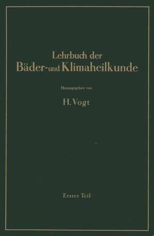 Lehrbuch der Bäder- und Klimaheilkunde: Erster Teil de H. Vogt