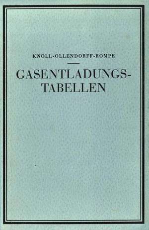 Gasentladungs- Tabellen: Tabellen, Formeln und Kurven zur Physik und Technik der Elektronen und Ionen de M. Knoll