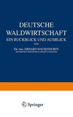 Deutsche Waldwirtschaft: Ein Ruckblick und Ausblick de Erhard Hausendorff