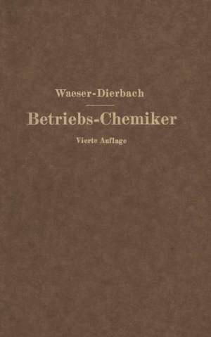 Der Betriebs-Chemiker: En Hilfsbuch für die Praxis des chemischen Fabrikbetriebes de NA Waeser