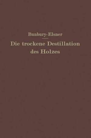 Die trockene Destillation des Holzes de H.M. Bunbury