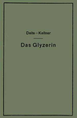 Das Glyzerin: Gewinnung, Veredelung, Untersuchung und Verwendung sowie die Glyzerinersatzmittel de C. Deite