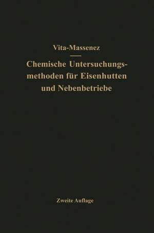 Vita-Massenez Chemische Untersuchungsmethoden für Eisenhütten und Nebenbetriebe: Eine Sammlung praktisch erprobter Arbeitsverfahren de Albert Vita