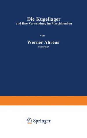 Die Kugellager und ihre Verwendung im Maschinenbau de Werner Ahrens