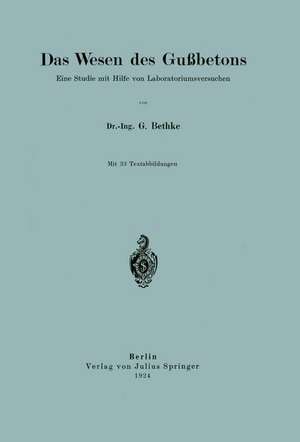 Das Wesen des Gußbetons: Eine Studie mit Hilfe von Laboratoriumsversuchen de G. Bethke