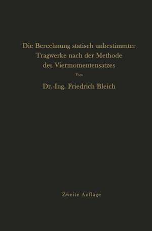 Die Berechnung statisch unbestimmter Tragwerke nach der Methode des Viermomentensatzes de Friedrich Bleich