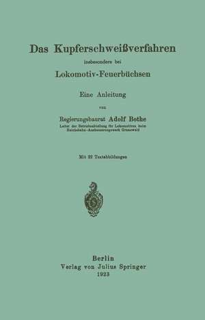 Das Kupferschweißverfahren insbesondere bei Lokomotiv-Feuerbüchsen: Eine Anleitung de Adolf Bothe