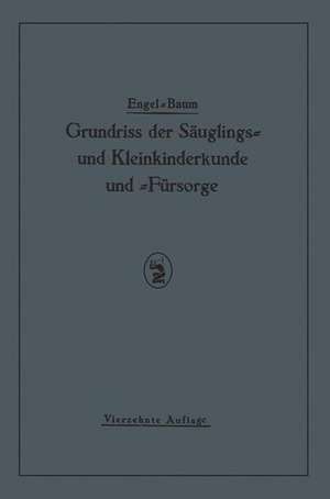 Grundriss der Säuglings≈ und Kleinkinderkunde: Nebst einem Grundriss der Fürsorge für Säuglinge und Kleinkinder de St Engel