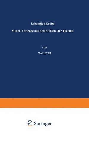 Lebendige Kräfte: Sieben Vorträge aus dem Gebiete der Technik de Max Eyth