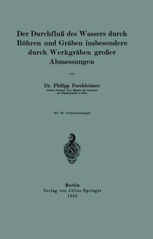 Der Durchfluß des Wassers durch Röhren und Gräben insbesondere durch Werkgräben großer Abmessungen de Philipp Forchheimer