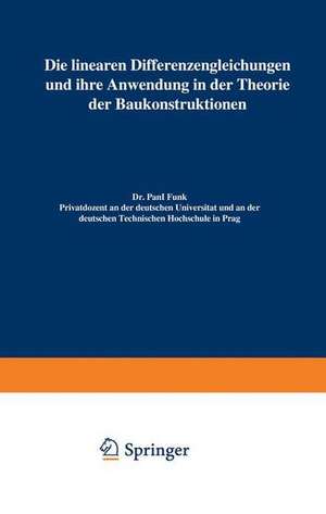 Die linearen Differenzengleichungen und ihre Anwendung in der Theorie der Baukonstruktionen de Paul Funk