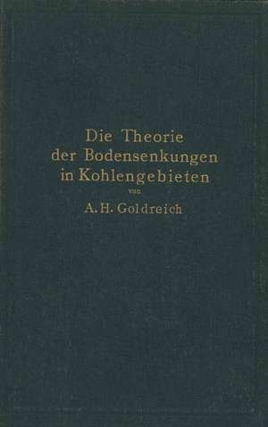 Die Theorie der Bodensenkungen in Kohlengebieten mit besonderer Berücksichtigung der Eisenbahnsenkungen des Ostrau-Karwiner Steinkohlenrevieres de A.H. Goldreich