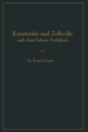 Kunstseide und Zellwolle nach dem Viskose-Verfahren de Kurt Götze