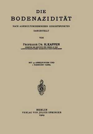 Die Bodenazidität: Nach Agrikulturchemischen Gesichtspunkten Dargestellt de H. Kappen